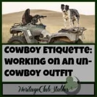 Cowboy | Rancher | Cowboy Lifestyle | Working Cowboy | If you follow these four DO's and DON'Ts of cowboy etiquette, you very well may turn the tide on your un-cowboy outfit. Give it a try and see what happens!